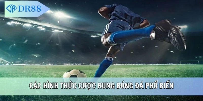 Các hình thức cược rung bóng đá phổ biến