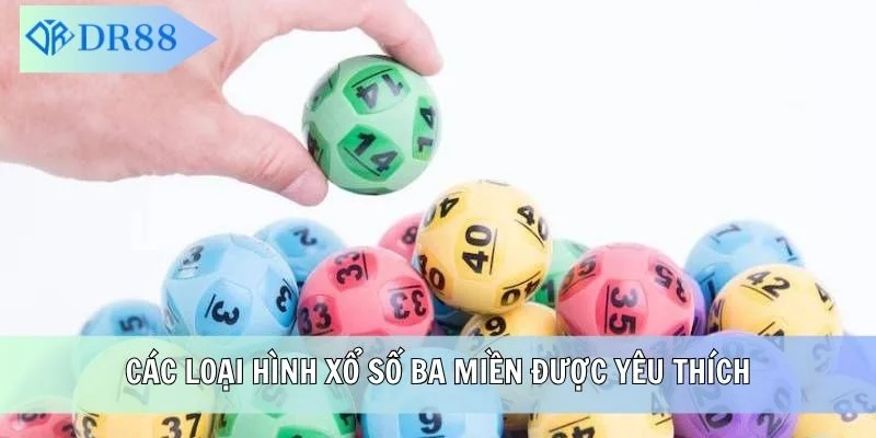 Các loại hình xổ số ba miền được yêu thích
