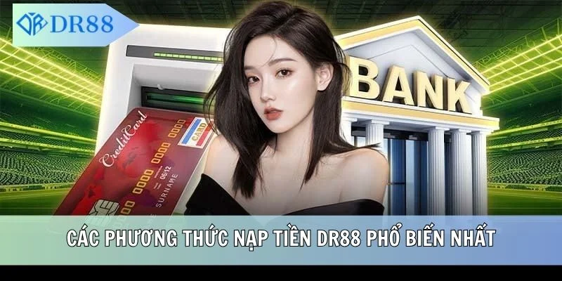 Các phương thức nạp tiền DR88 phổ biến nhất