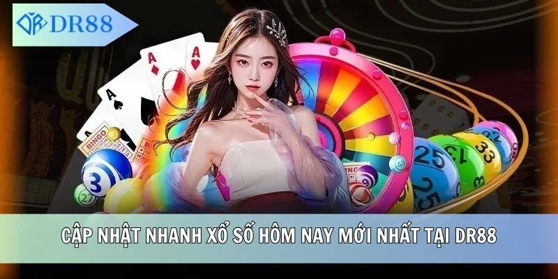 Cập nhật nhanh xổ số hôm nay mới nhất tại DR88