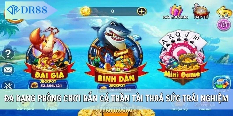Đa dạng phòng chơi Bắn Cá Thần Tài thỏa sức trải nghiệm