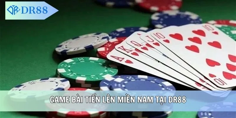 Game bài Tiến Lên miền Nam tại DR88