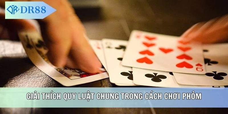 Giải thích quy luật chung trong cách chơi Phỏm