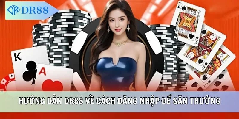 Hướng dẫn DR88 về cách đăng nhập để săn thưởng