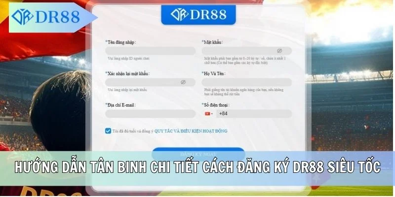Hướng dẫn tân binh chi tiết cách đăng ký DR88 siêu tốc