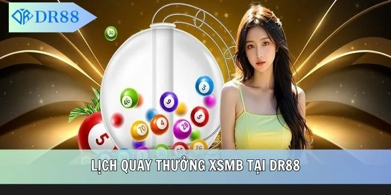 Lịch quay thưởng XSMB tại DR88