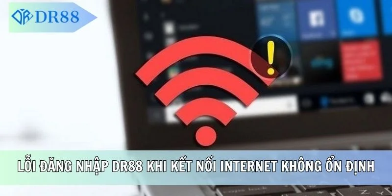Lỗi đăng nhập DR88 khi kết nối internet không ổn định