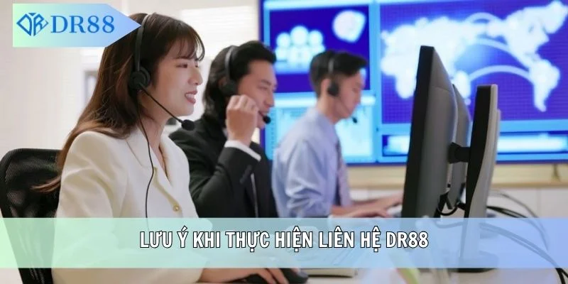 Lưu ý khi thực hiện liên hệ DR88