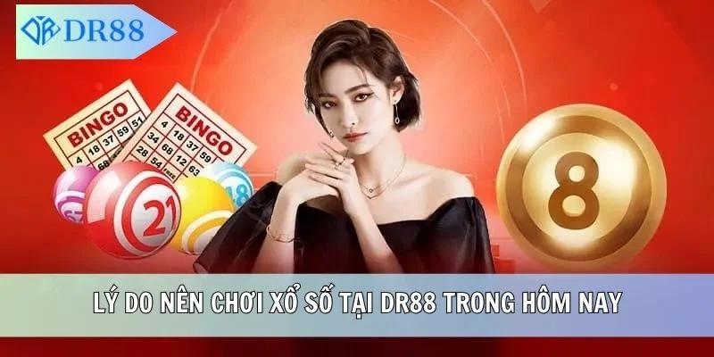 Lý do nên chơi xổ số tại DR88 trong hôm nay