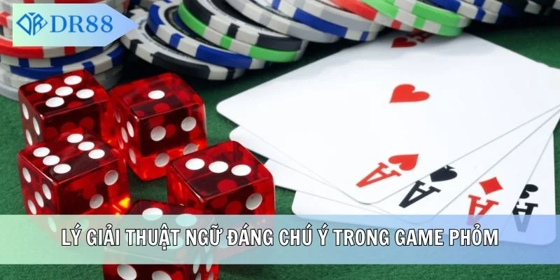 Lý giải thuật ngữ đáng chú ý trong game Phỏm