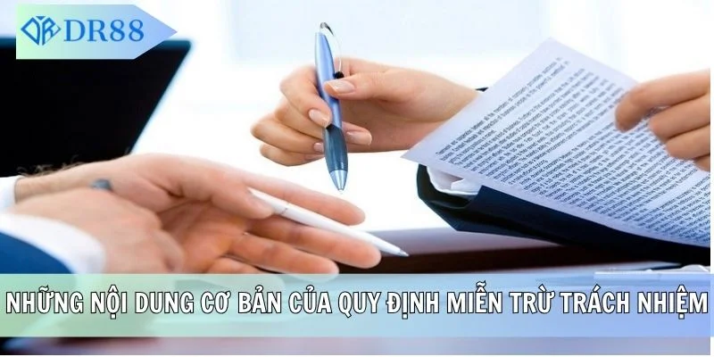 Những nội dung cơ bản của quy định miễn trừ trách nhiệm