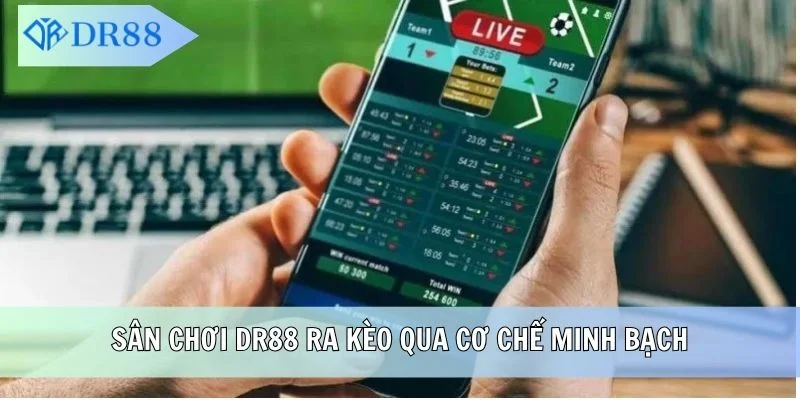 Sân chơi DR88 ra kèo qua cơ chế minh bạch