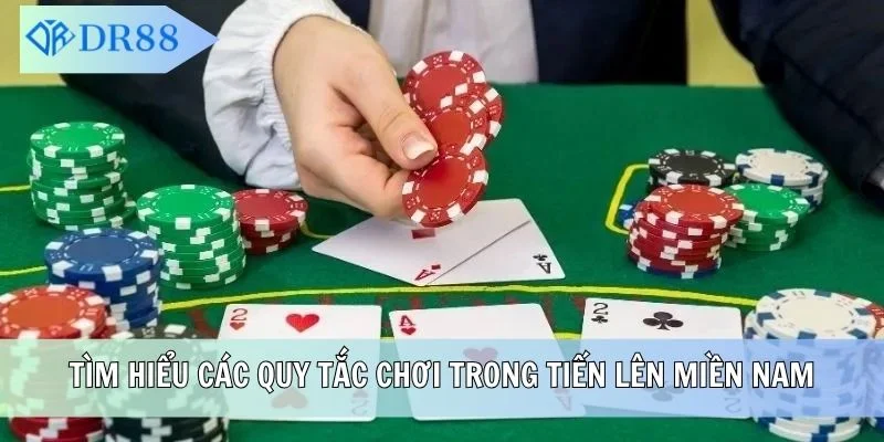 Tìm hiểu các quy tắc chơi trong Tiến Lên miền Nam