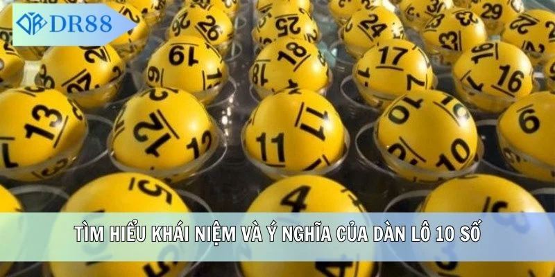 Tìm hiểu khái niệm và ý nghĩa của dàn lô 10 số