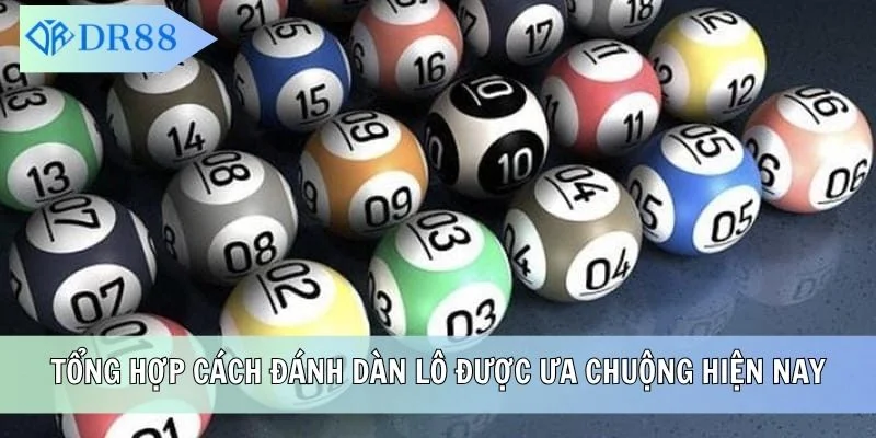 Tổng hợp cách đánh dàn lô được ưa chuộng hiện nay